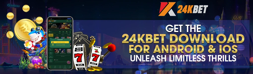 24KBET Download for Android & iOS | Experience Gaming Excellence
