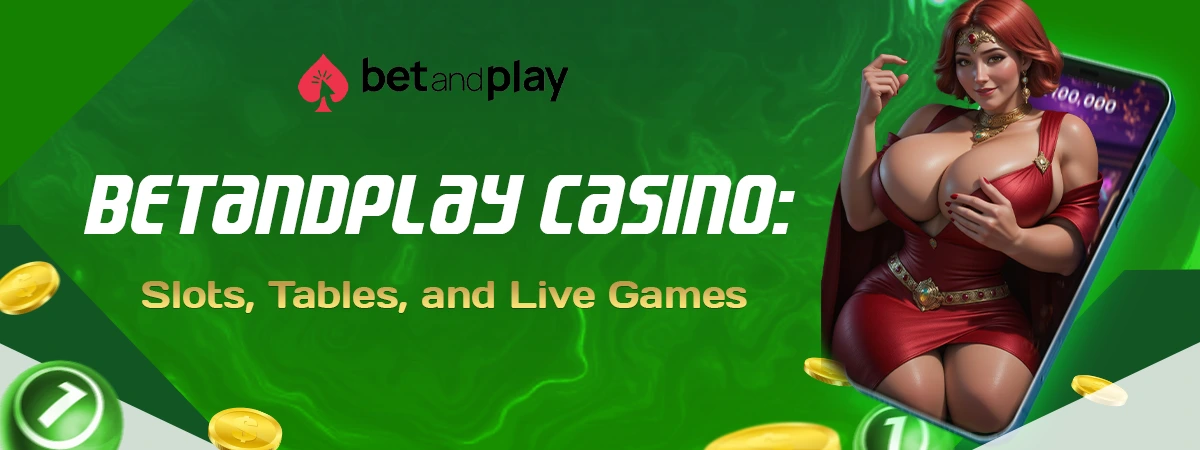 BetAndPlay Casino Guide: Slots, Tables, and Live Games
