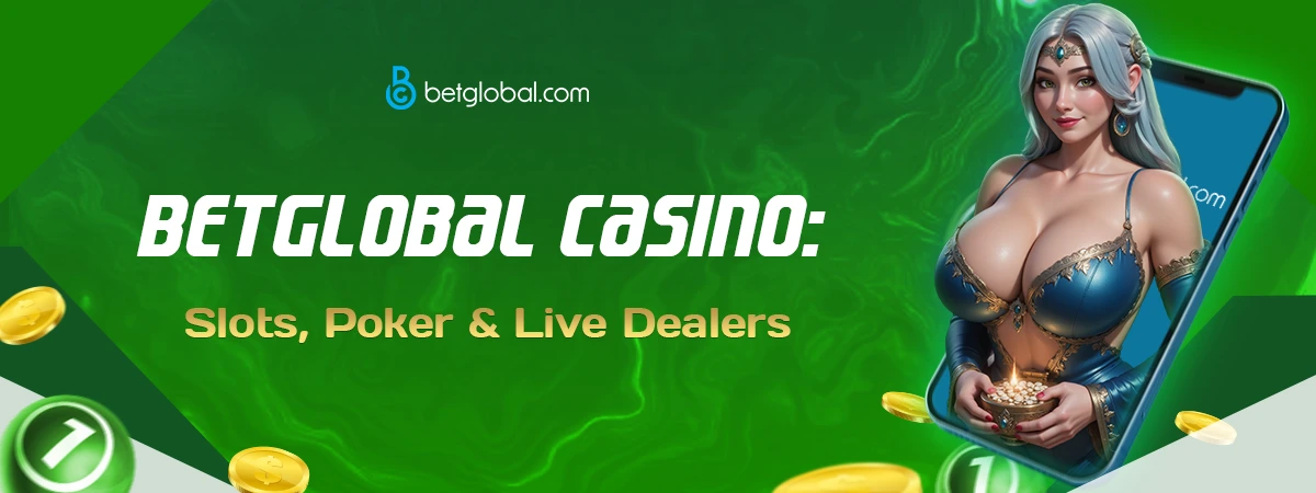 Exploring BetGlobal Casino Games: Slots, Poker & Live Dealers