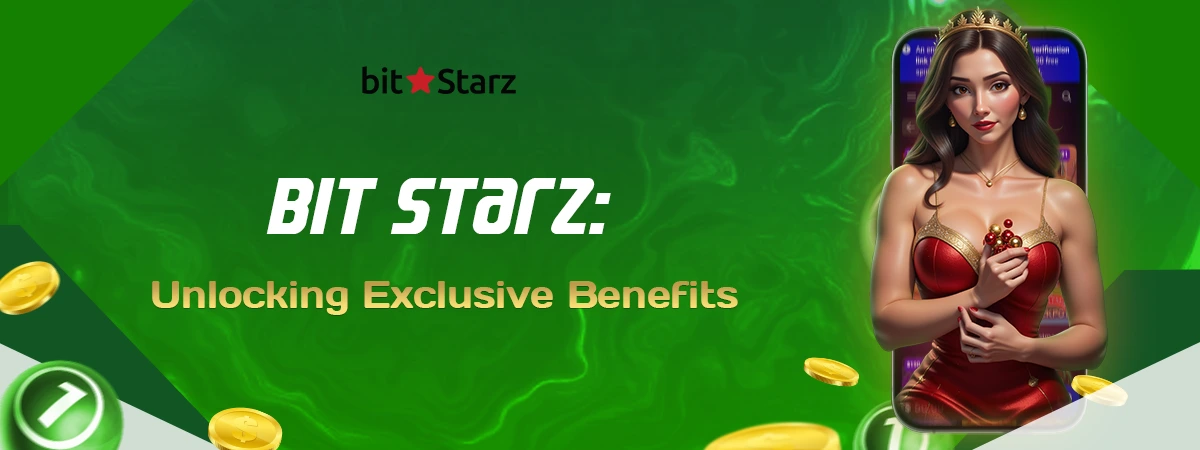 Bit Starz VIP Program: Unlocking Exclusive Benefits