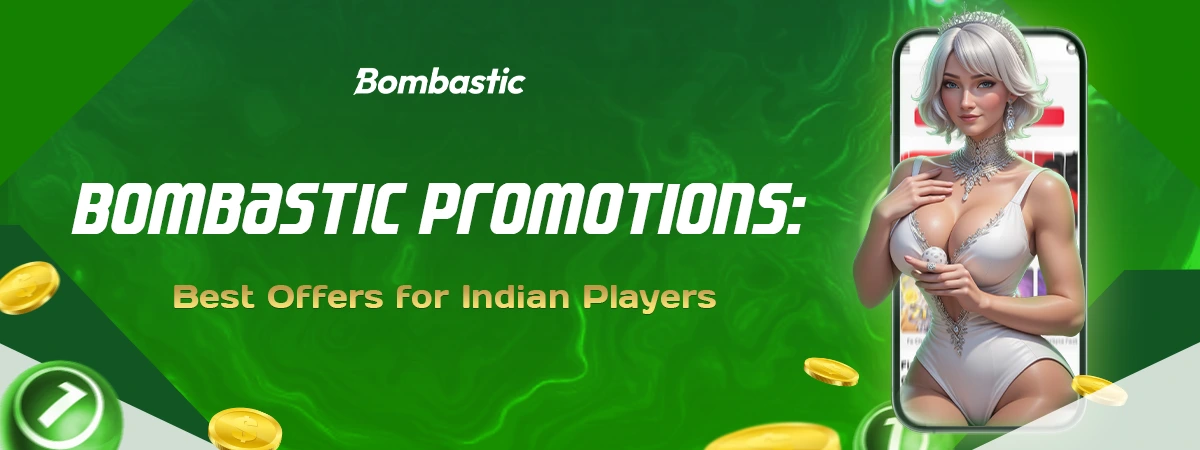 Bombastic Promotions: Best Offers for Indian Players