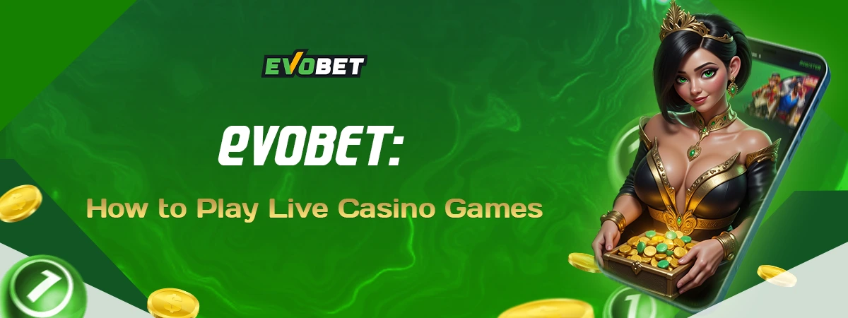 Evobet: How to Play Live Casino Games