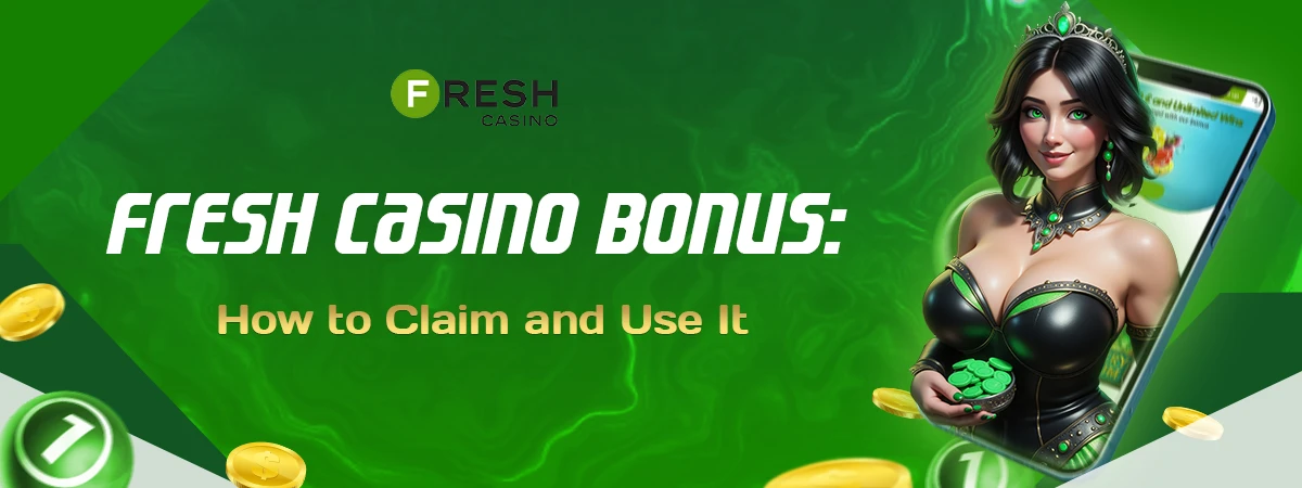 Fresh Casino Welcome Bonus: How to Claim and Use It