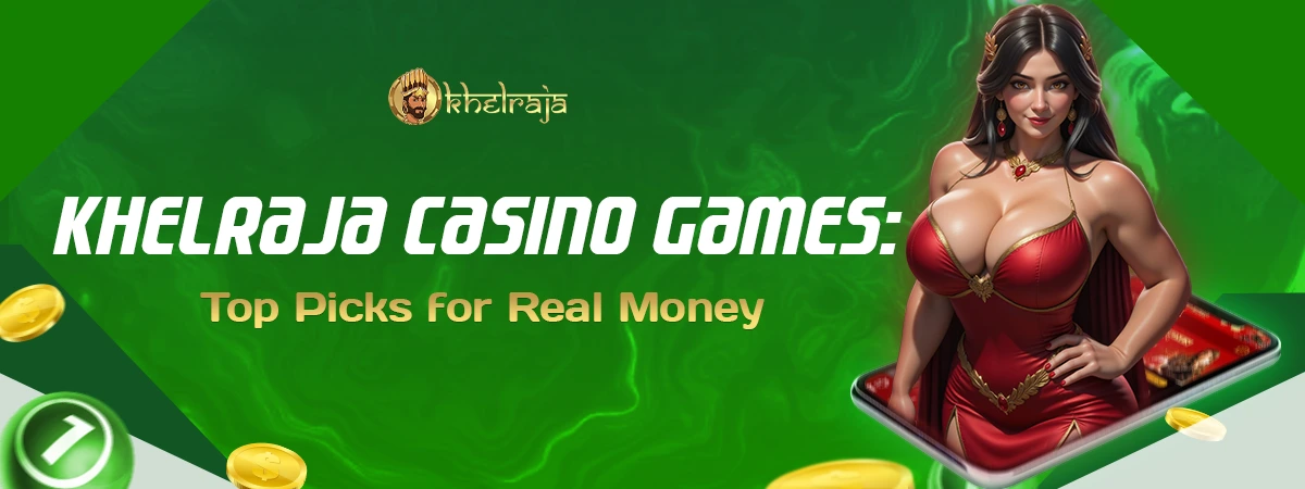Khelraja Casino Games: Top Picks for Real Money Players