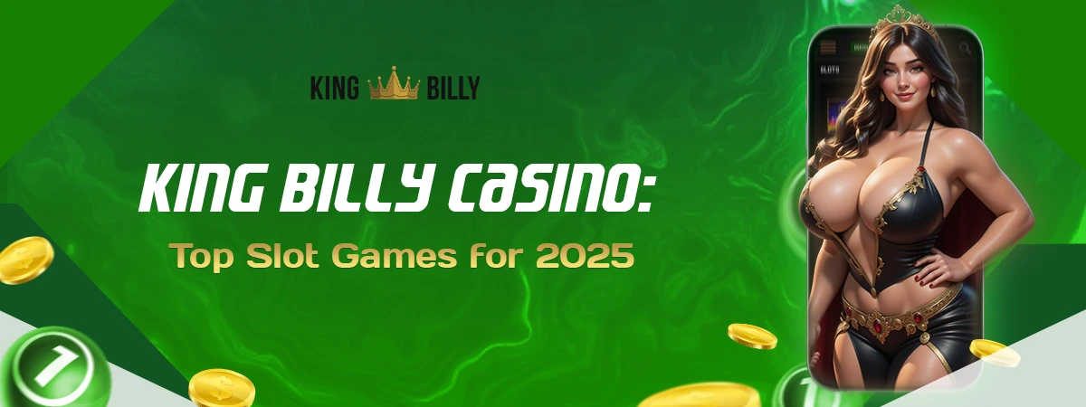 King Billy’s Top Slot Games for 2025